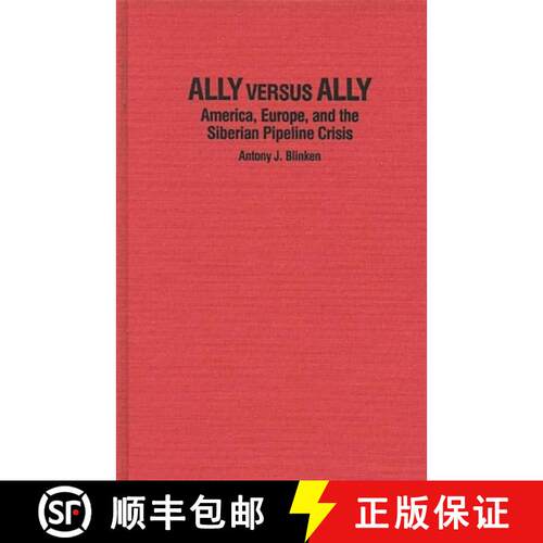 【3-4周达】精装 Ally Versus Ally: America, Europe, and the Siberian Pipeline Crisis [9780275924102]