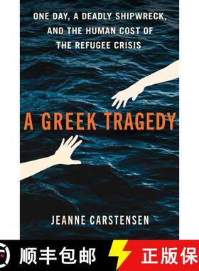 【3-4周达】A Greek Tragedy: One Day, a Deadly Shipwreck, and the Human Cost of the Refugee Crisis [9781668083147]