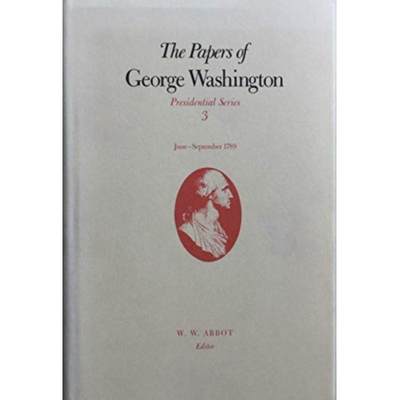 【4周达】Papers of George Washington v.3; June-Sept, 1789;June-Sept, 1789: - June-Sept, 1789 [9780813912103]