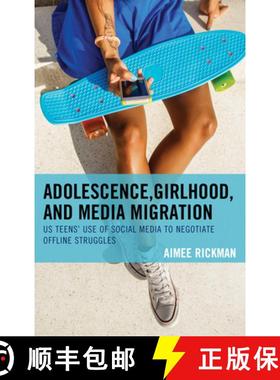 预订 Adolescence, Girlhood, and Media Migration : US Teens' Use of Social Media to Negotiate Offline ... [9781498553940]