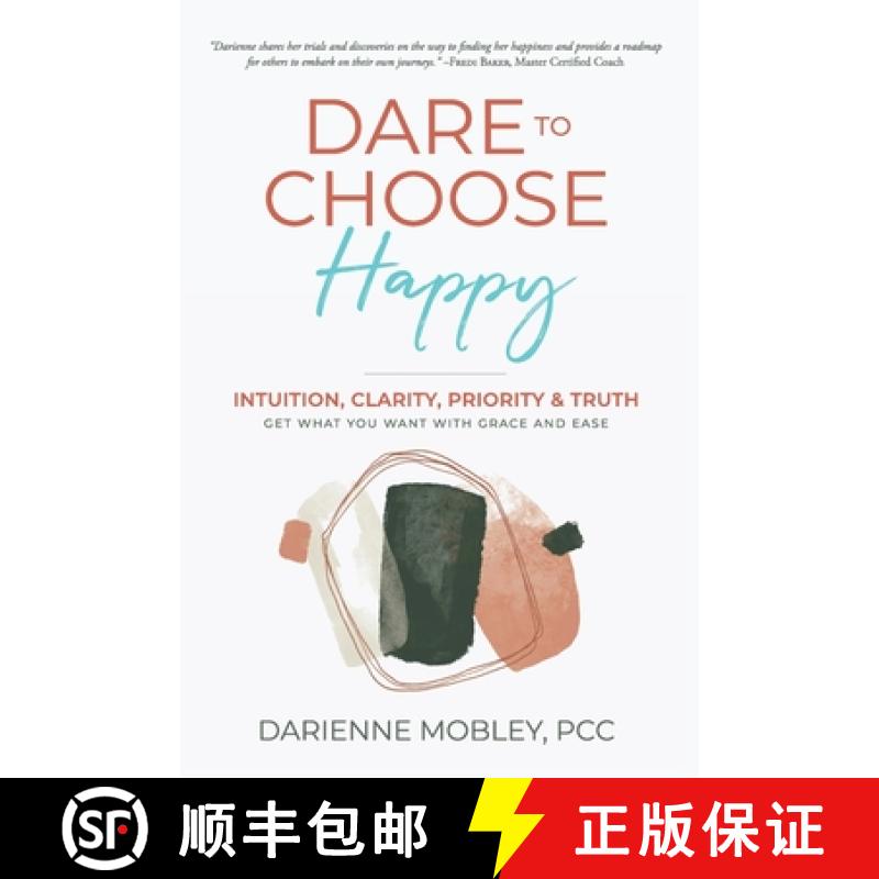 【3-4周达】Dare to Choose Happy!: Intuition, Clarity, Priority & Truth-Get What You Want with Grace a... [9798987885208]