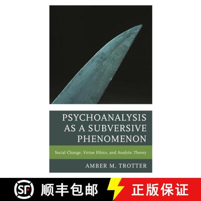 【3-4周达】Psychoanalysis as a Subversive Phenomenon : Social Change, Virtue Ethics, and Analytic Theory [9781498573320]