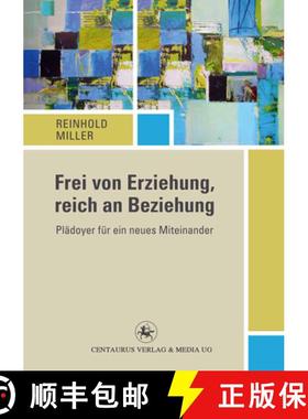 【3-4周达】Frei Von Erziehung, Reich an Beziehung: Plädoyer Für Ein Neues Miteinander [9783862262380]