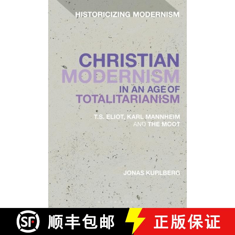 【3-4周达】Christian Modernism in an Age of Totalitarianism: T.S. Eliot, Karl Mannheim and the Moot [9781350211575]