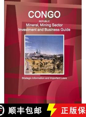 【3-4周达】Congo Republic Mineral, Mining Sector Investment and Business Guide - Strategic Informatio... [9781438709970]