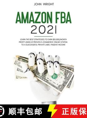 预订 Amazon FBA 2021: Learn the Best Strategies to Earn $15.000/Month PROFIT using #1 proven E-commer... [9781801446785]