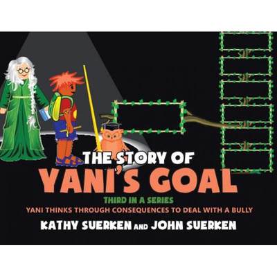 【4周达】The Story of Yani's Goal : YANI THINKS THROUGH CONSEQUENCES TO DEAL WITH A BULLY [9781644244517]