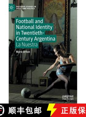 【3-4周达】Football and National Identity in Twentieth-Century Argentina : La Nuestra [9783031205880]