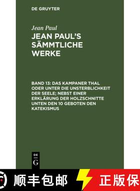 【3-4周达】Jean Paul's Sammtliche Werke, Band 13, Das Kampaner Thal oder unter die Unsterblichkeit de... [9783111045542]