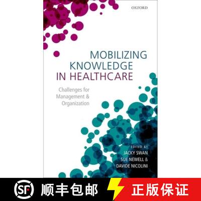 【3-4周达】Mobilizing Knowledge in Health Care: Challenges for Management and Organization [9780198738237]