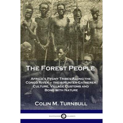 【4周达】The Forest People: Africa's Pygmy Tribes Along the Congo River - their Hunter-Gatherer Cultu... [9781789872064]