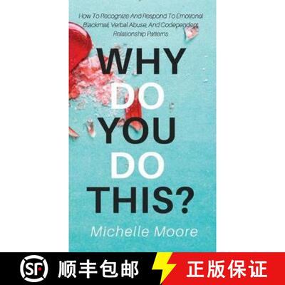 预订 Why Do You Do This?: How To Recognize And Respond To Emotional Blackmail, Verbal Abuse, And Code... [9781951385514]