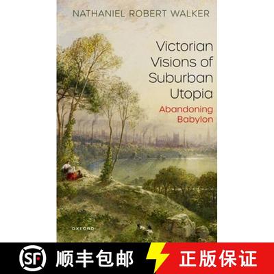 【3-4周达】Victorian Visions of Suburban Utopia: Abandoning Babylon [9780198907756]