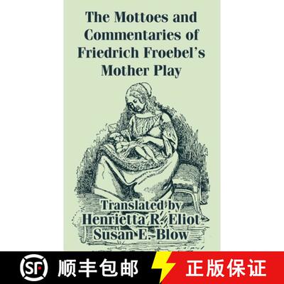 【3-4周达】Mottoes and Commentaries of Friedrich Froebel's Mother Play, The [9781410209627]