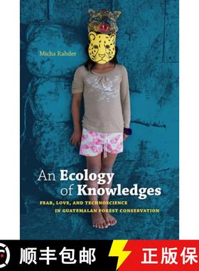 【3-4周达】An Ecology of Knowledges: Fear, Love, and Technoscience in Guatemalan Forest Conservation [9781478006916]