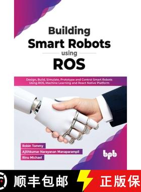 【3-4周达】Building Smart Robots Using ROS: Design, Build, Simulate, Prototype and Control Smart Robo... [9789391392277]