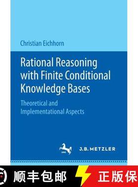 【3-4周达】Rational Reasoning with Finite Conditional Knowledge Bases : Theoretical and Implementatio... [9783476048233]