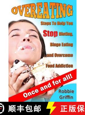 预订 Overeating: Steps To Help You Stop Dieting, Binge Eating and Overcome Food Addiction Once and Fo... [9780615935676]