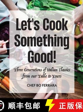 预订 Let's Cook Something Good!: Three Generations of Italian Classics from our Table to Yours [9798987092118]