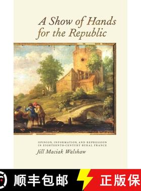 【3-4周达】A Show of Hands for the Republic: Opinion, Information, and Repression in Eighteenth-Centu... [9781580464796]