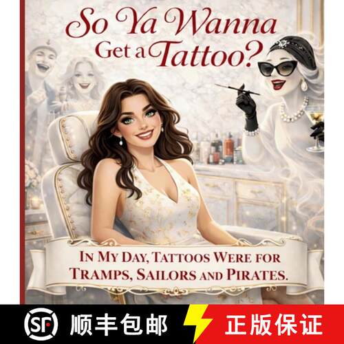 【3-4周达】So Ya Wanna Get a Tattoo? In my day tattoos were for Tramps, Sailors, and Pirates: In My D... [9781971419091]