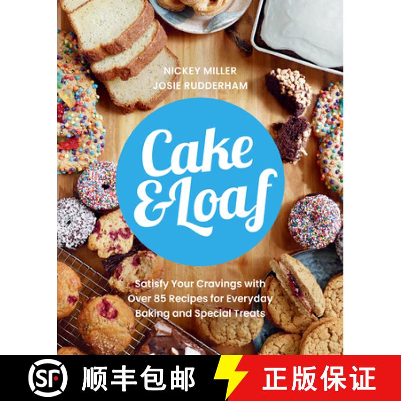 【3-4周达】Cake & Loaf: Satisfy Your Cravings with Over 85 Recipes for Everyday Baking and Sweet Treats [9780735239838]