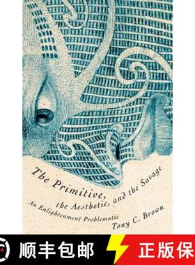 【3-4周达】The Primitive, the Aesthetic, and the Savage: An Enlightenment Problematic [9780816675623]