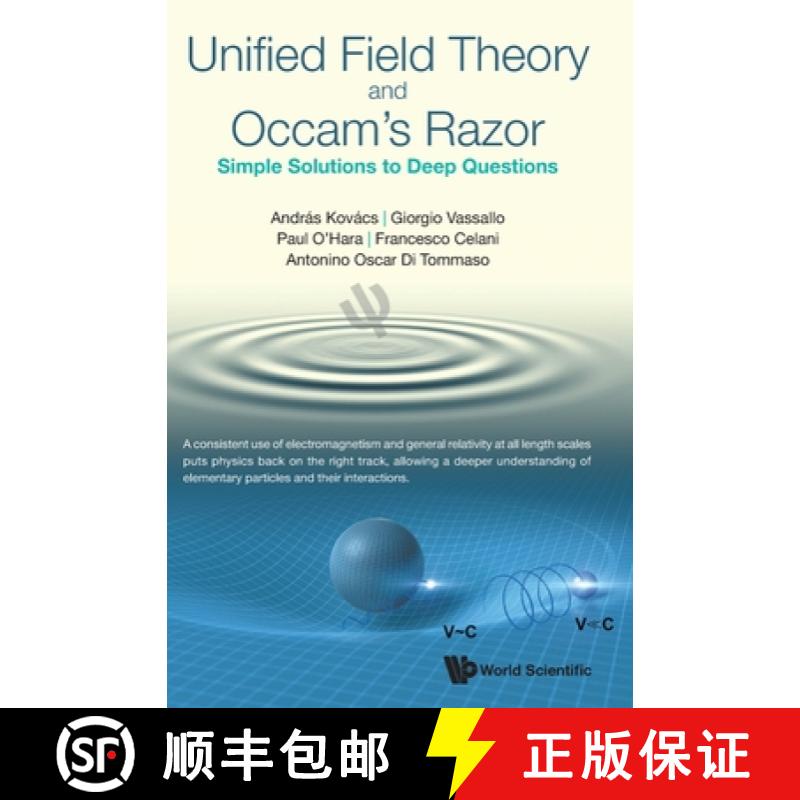 【3-4周达】Unified Field Theory and Occam's Razor: Simple Solutions to Deep Questions [9781800611290]