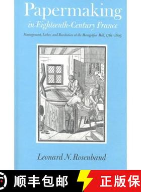 预订 Papermaking in Eighteenth-Century France: Management, Labor, and Revolution at the Montgolfier M... [9780801863929]