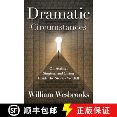 【3-4周达】Dramatic Circumstances : On Acting, Singing, and Living Inside the Stories We Tell [9781476823010]