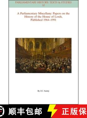 【3-4周达】A Parliamentary Miscellany - Papers On The History Of The House Of Lords, Published 1964-1... [9781119130352]
