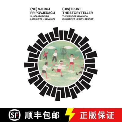 【3-4周达】(Dis)Trust the Storyteller: The Case of Krvavica Children's Health Resort [9789083449890]