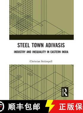 【3-4周达】Steel Town Adivasis: Industry and Inequality in Eastern India [9781032759883]