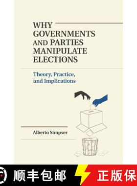 【3-4周达】Why Governments and Parties Manipulate Elections: Theory, Practice, and Implications - Why... [9781107448681]