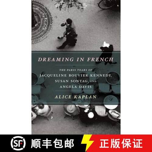【3-4周达】Dreaming in French: The Paris Years of Jacqueline Bouvier Kennedy, Susan Sontag, and Angel... [9780226054872]