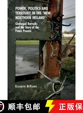 【3-4周达】Power, Politics and Territory in the 'New Northern Ireland': Girdwood Barracks and the Sto... [9781837644674]