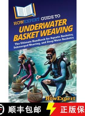 预订 HowExpert Guide to Underwater Basket Weaving: The Ultimate Handbook for Aquatic Basketry, Submer... [9798895731239]
