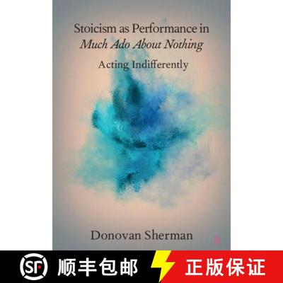 【3-4周达】Stoicism as Performance in Much Ado about Nothing: Acting Indifferently - Stoicism as Perf... [9781108707299]