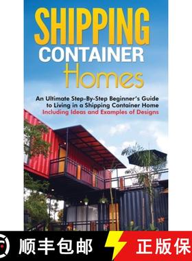 【3-4周达】Shipping Container Homes: An Ultimate Step-By-Step Beginner's Guide to Living in a Shippin... [9781952191428]
