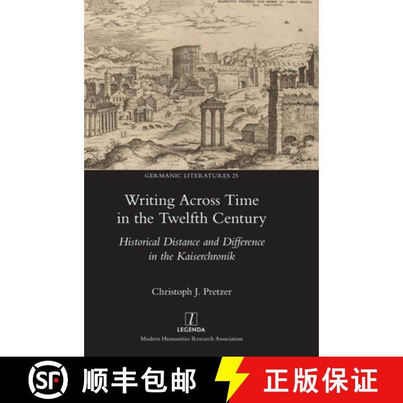 【3-4周达】Writing Across Time in the Twelfth Century: Historical Distance and Difference in the Kais... [9781839540196]