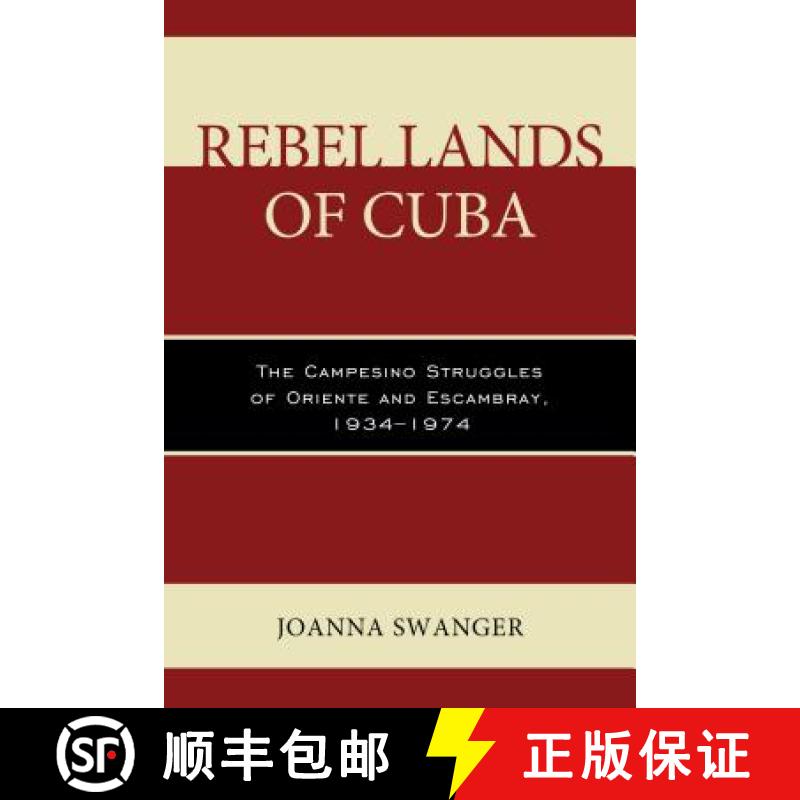【4周达】Rebel Lands of Cuba : The Campesino Struggles of Oriente and Escambray, 1934-1974 [9781498506595]