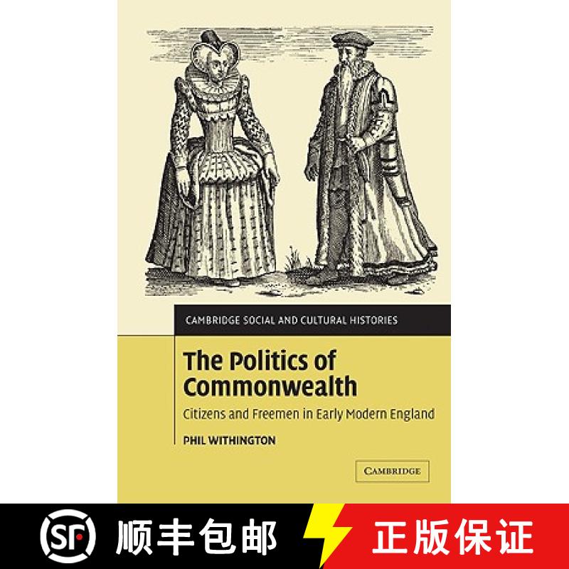 【4周达】Politics of Commonwealth: Citizens and Freemen in Early Modern England - The Politics of Com... [9780521100366]