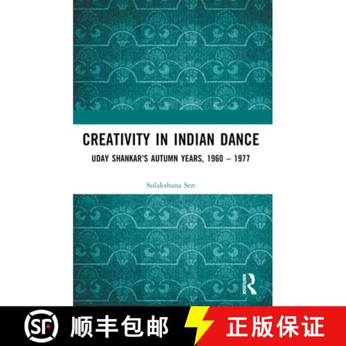 【3-4周达】Creativity in Indian Dance: Uday Shankar's Autumn Years, 1960 - 1977 [9781032560786]