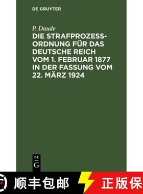 预订 Die Strafprozeßordnung Für Das Deutsche Reich Vom 1. Februar 1877 in Der Fassung Vom 22. März... [9783112626290]