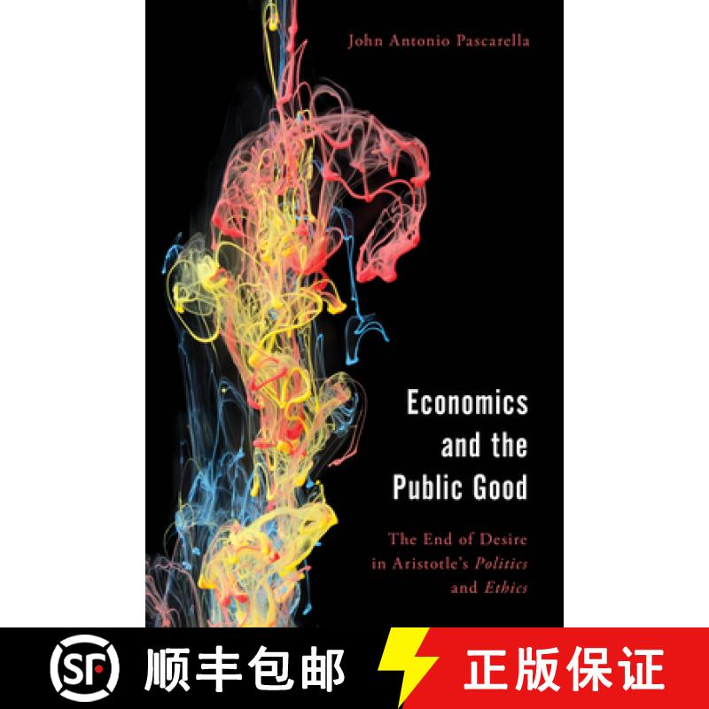 【3-4周达】Economics and the Public Good : The End of Desire in Aristotle's Politics and Ethics [9781538166321]
