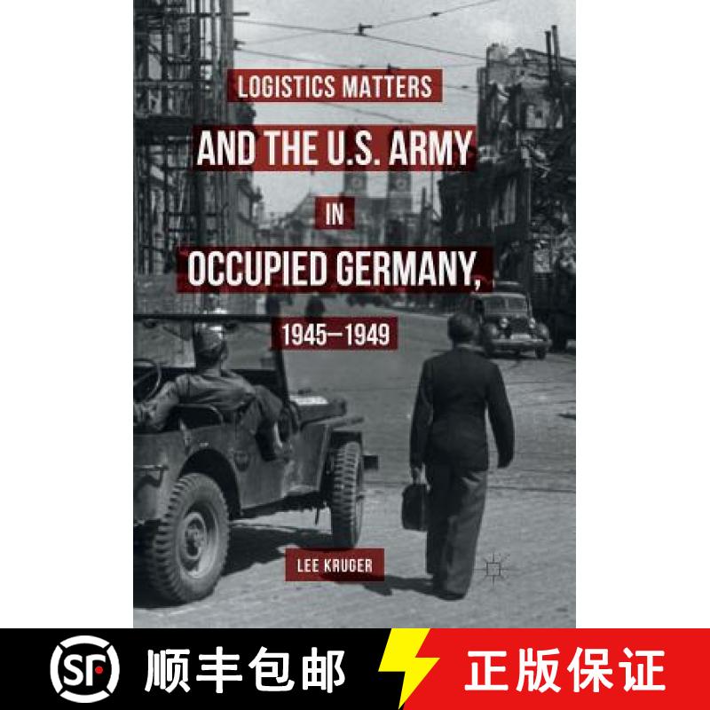 【4周达】Logistics Matters and the U.S. Army in Occupied Germany, 1945-1949 [9783319817590]