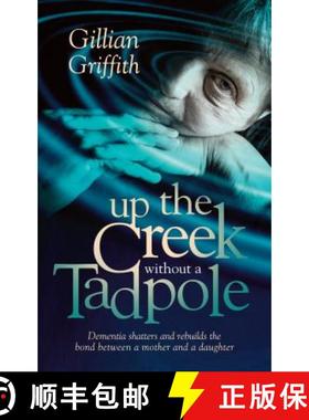 预订 Up The Creek Without a Tadpole: Dementia shatters and rebuilds the bond between a mother and a d... [9781861513762]