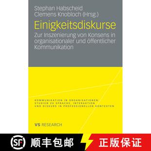 【3-4周达】Einigkeitsdiskurse: Zur Inszenierung Von Konsens in Organisationaler Und OEffentlicher Kom... [9783531164090]