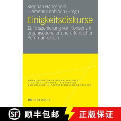 【3-4周达】Einigkeitsdiskurse: Zur Inszenierung Von Konsens in Organisationaler Und OEffentlicher Kom... [9783531164090]