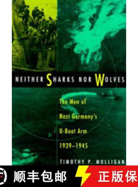 【3-4周达】Neither Sharks Nor Wolves: the Men of Nazi Germany's U-boat Arm 1939-1945: The Men of Germ... [9781861761194]